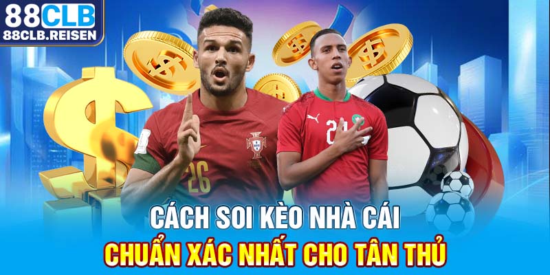 Cách Soi Kèo Nhà Cái Chuẩn Xác Nhất Cho Tân Thủ