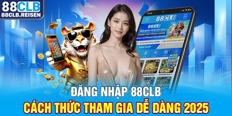 Đăng Nhập 88CLB - Cách Thức Tham Gia Dễ Dàng 2025