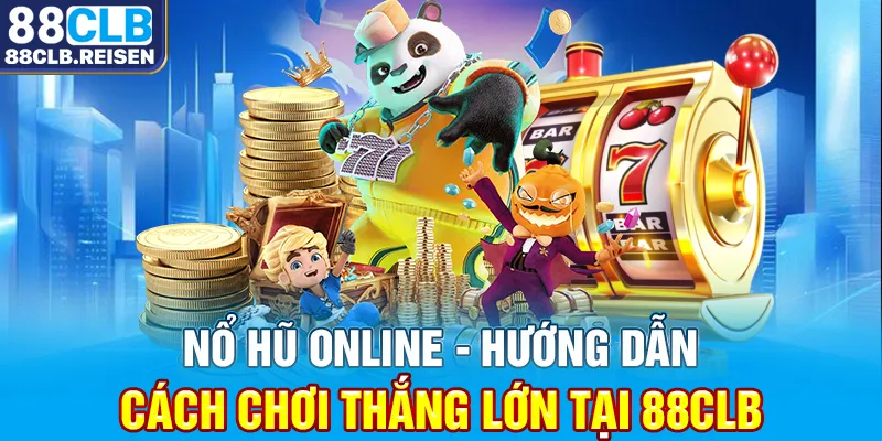 Nổ Hũ Online - Hướng Dẫn Cách Chơi Thắng Lớn Tại 88CLB