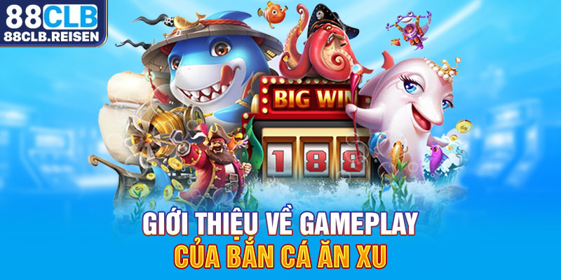 Giới thiệu về gameplay của bắn cá ăn xu 