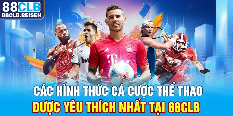 Các hình thức cá cược thể thao được yêu thích nhất tại 88CLB