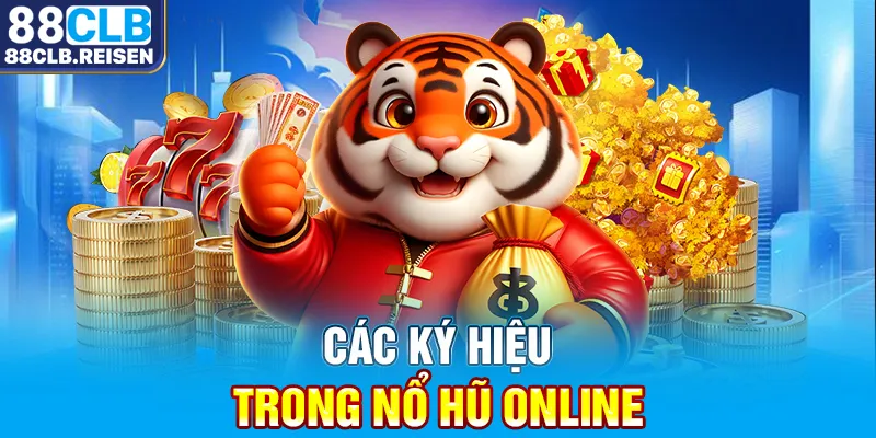 Nổ Hũ Online - Hướng Dẫn Cách Chơi Thắng Lớn Tại 88CLB 2 Các ký hiệu trong Nổ Hũ Online