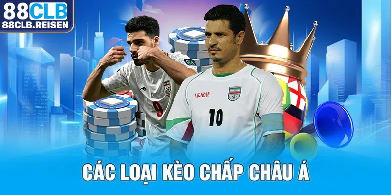 Các loại kèo chấp châu Á