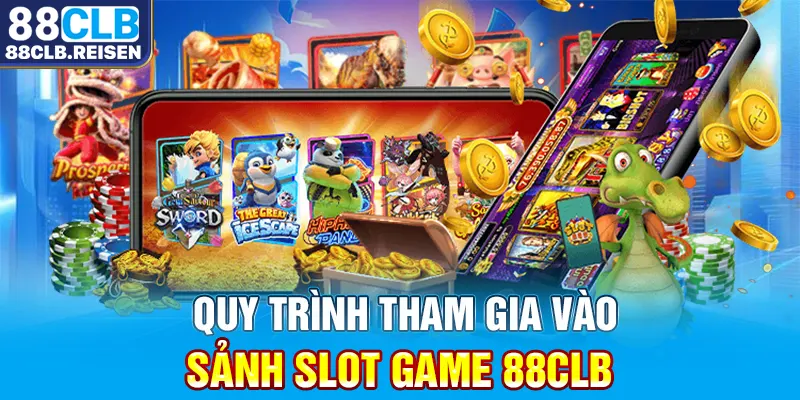 Quy trình tham gia vào sảnh slot game 88CLB