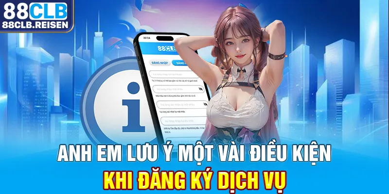 Anh em lưu ý một vài điều kiện khi đăng ký dịch vụ 