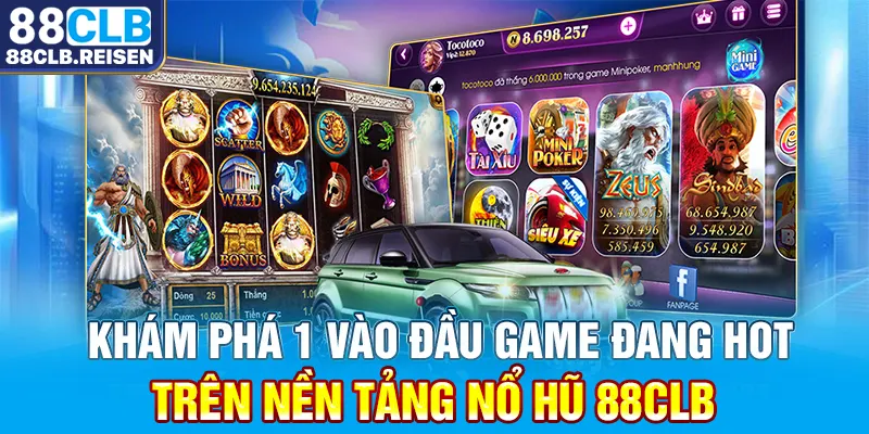 Khám phá 1 vào đầu game đang hot trên nền tảng Nổ hũ 88CLB