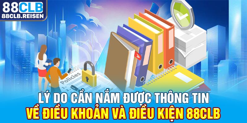 Lý do cần nắm được thông tin về điều khoản và điều kiện 88CLB