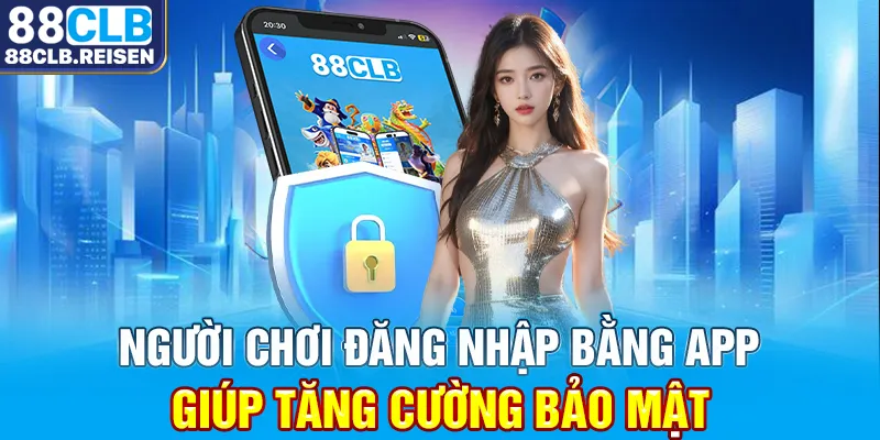 Người chơi đăng nhập bằng app giúp tăng cường bảo mật