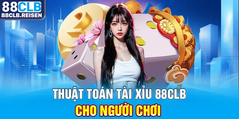 Thuật toán tài xỉu 88CLB cho người chơi 