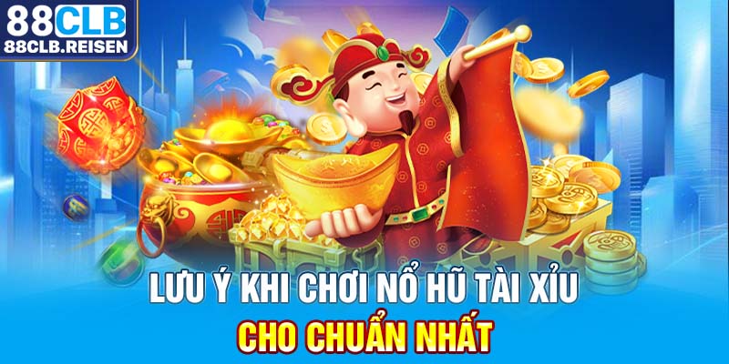 Lưu ý khi chơi nổ hũ tài xỉu cho chuẩn nhất