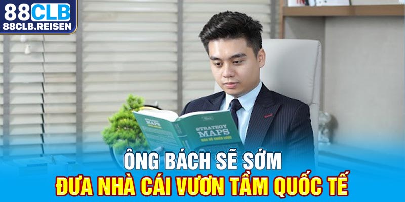 Ông Bách sẽ sớm đưa nhà cái vươn tầm quốc tế