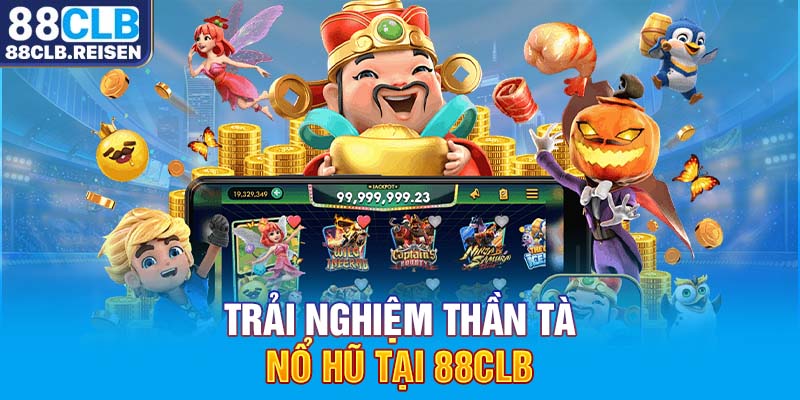 Trải nghiệm Thần Tài Nổ Hũ tại 88CLB