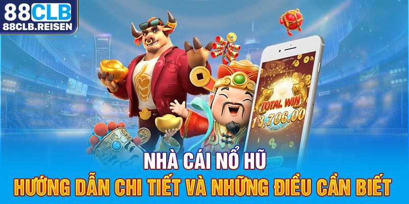 Nhà cái nổ hũ - Hướng dẫn chi tiết và những điều cần biết