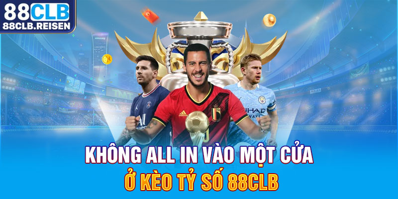 Không all in vào một cửa ở kèo tỷ số 88CLB